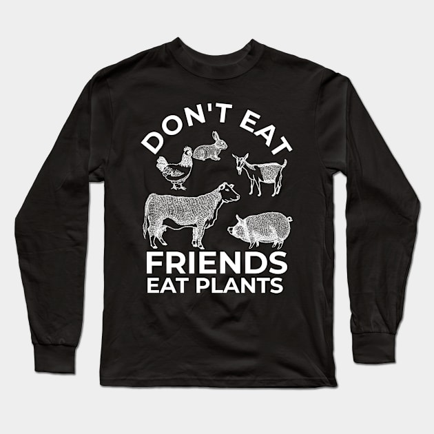 Dont eat friends. Vegetarians. Vegan. Long Sleeve T-Shirt by OfCA Design